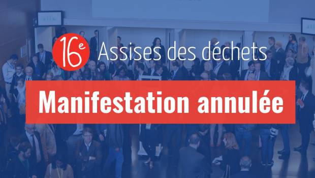 La 16e édition des Assises nationales des déchets est annulée